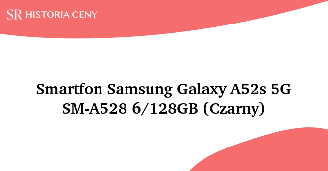 Smartfon Samsung Galaxy A52s 5G SM-A528 6/128GB (Czarny) - historia ceny