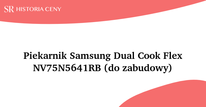 Piekarnik Samsung Dual Cook Flex NV75N5641RB (do zabudowy) - historia ceny