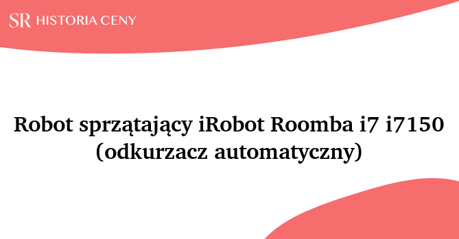 Robot sprzątający iRobot Roomba i7 i7150 (odkurzacz automatyczny) - historia ceny