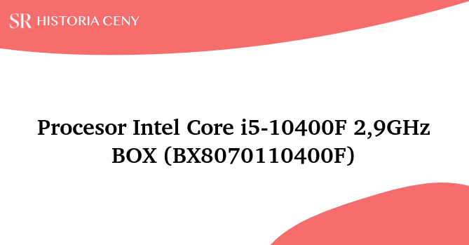 Procesor Intel Core i5-10400F 2,9GHz BOX (BX8070110400F) - historia ceny