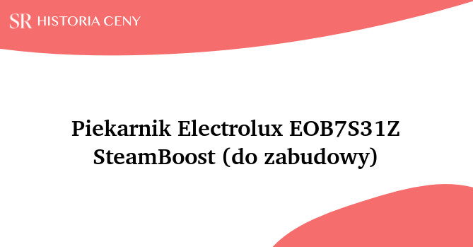 Piekarnik Electrolux EOB7S31Z SteamBoost (do zabudowy) - historia ceny