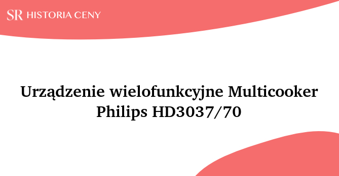 Urządzenie wielofunkcyjne Multicooker Philips HD3037/70 - historia ceny