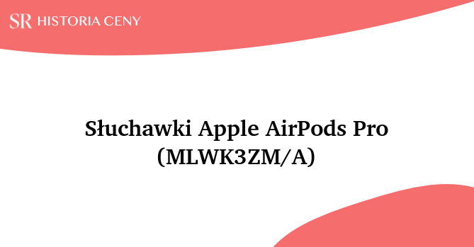 Słuchawki Apple AirPods Pro (MLWK3ZM/A) - historia ceny