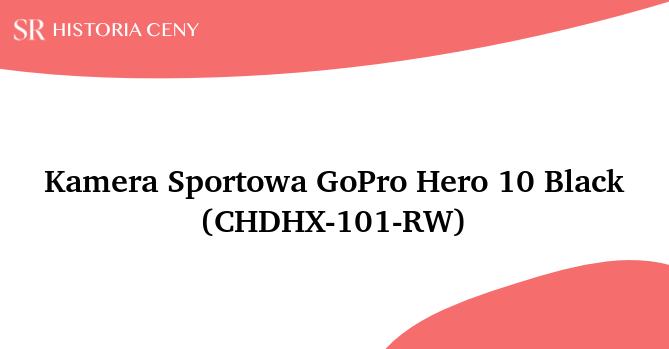 Kamera Sportowa GoPro Hero 10 Black (CHDHX-101-RW) - historia ceny