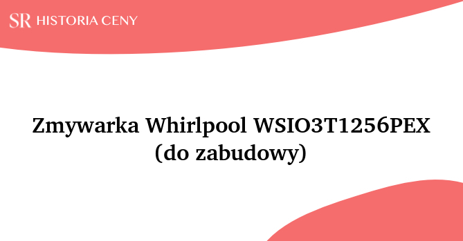 Zmywarka Whirlpool WSIO3T1256PEX (do zabudowy) - historia ceny