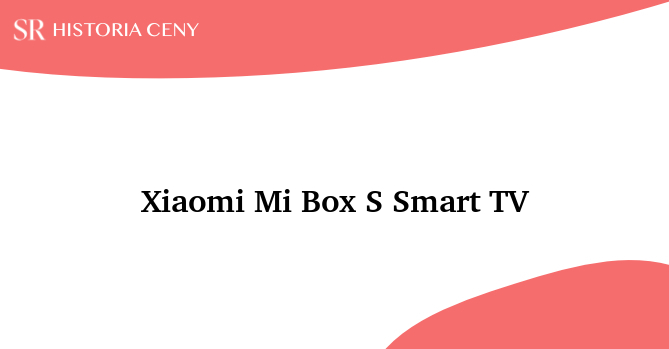 Xiaomi Mi Box S Smart TV - historia ceny