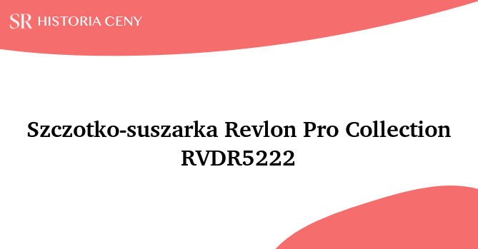 Szczotko-suszarka Revlon Pro Collection RVDR5222 - historia ceny