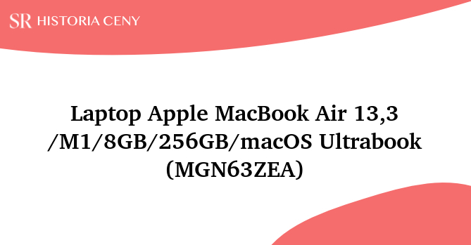 Laptop Apple MacBook Air 13,3 /M1/8GB/256GB/macOS Ultrabook (MGN63ZEA) - historia ceny