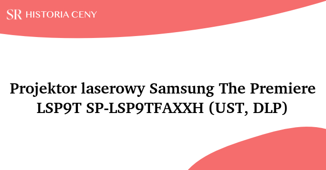 Projektor laserowy Samsung The Premiere LSP9T SP-LSP9TFAXXH (UST, DLP) - historia ceny