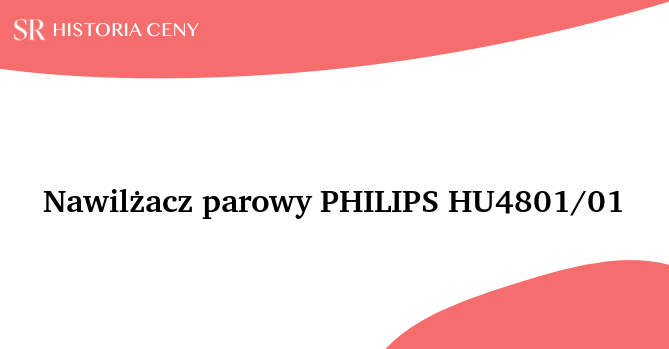 Nawilżacz parowy PHILIPS HU4801/01 - historia ceny