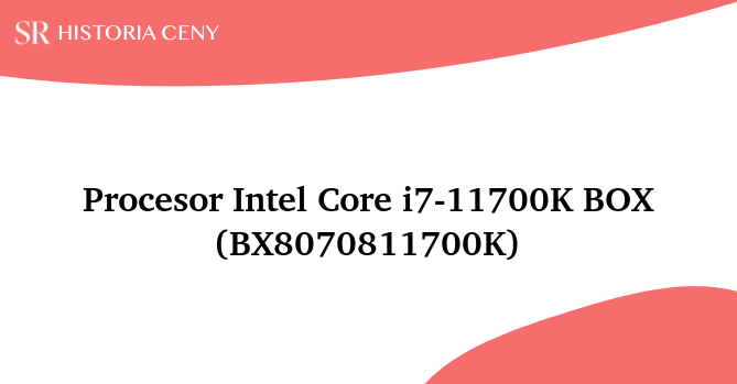 Procesor Intel Core i7-11700K BOX (BX8070811700K) - historia ceny