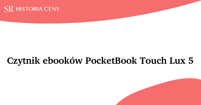 Czytnik ebooków PocketBook Touch Lux 5 - historia ceny