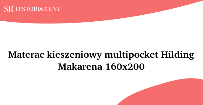 Materac kieszeniowy multipocket Hilding Makarena 160x200 - historia ceny